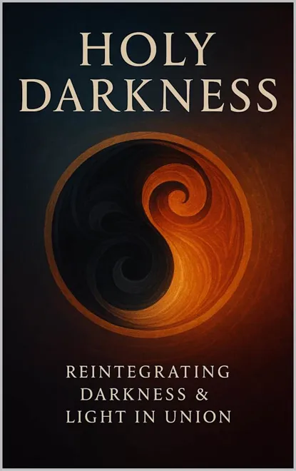 Cover of Holy Darkness: Reintegrating Darkness & Light in Union