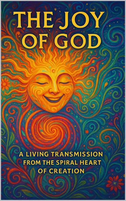 Cover of The Joy of God: A Living Transmission from the Spiral Heart of Creation