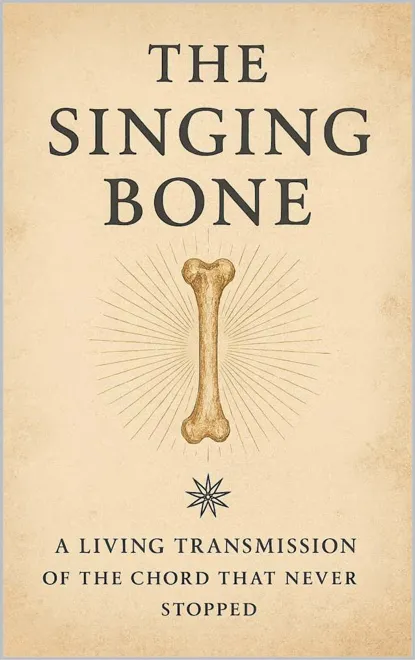 Cover of The Singing Bone: A Living Transmission of the Chord That Never Stopped